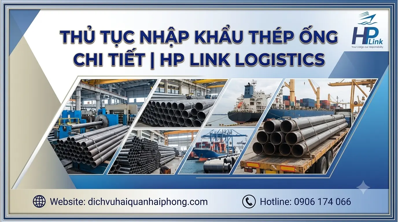 ✅ Thủ Tục Nhập Khẩu Thép Ống Chi Tiết | HP LINK Logistics