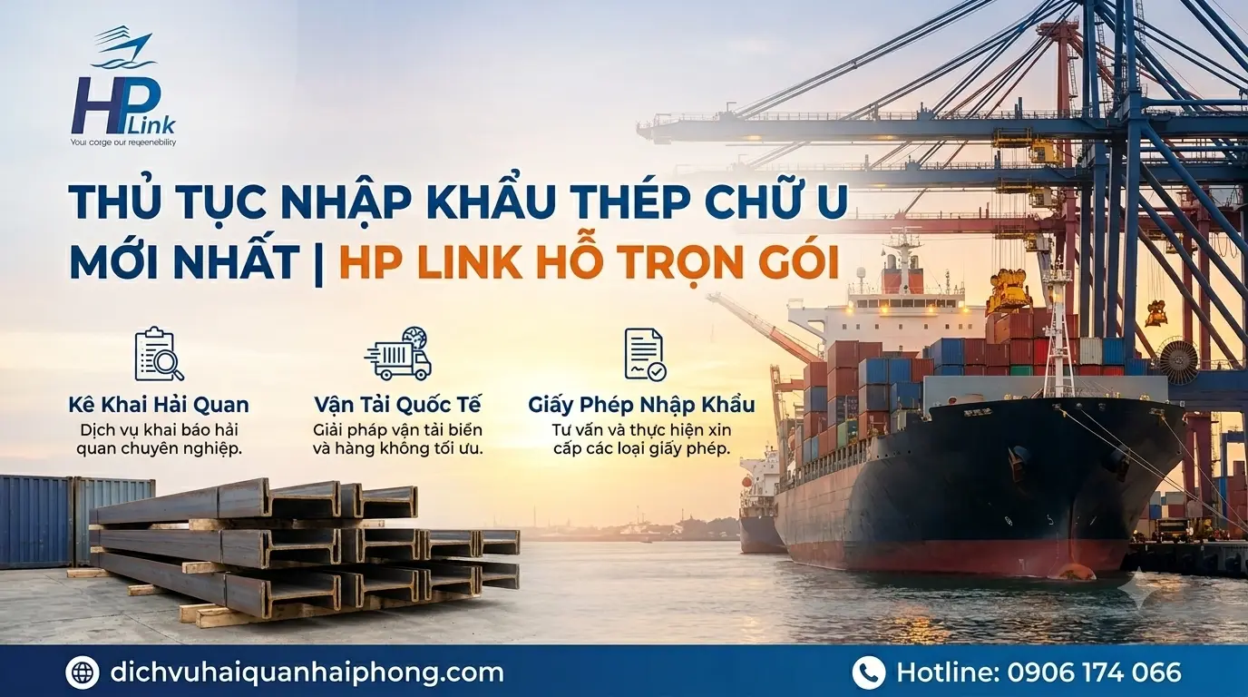 ✅ Thủ Tục Nhập Khẩu Thép Chữ U Mới Nhất | HP LINK Hỗ Trợ Trọn Gói