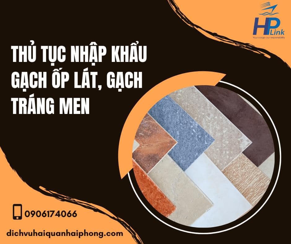 THỦ TỤC NHẬP KHẨU GẠCH ỐP LÁT, GẠCH TRÁNG MEN