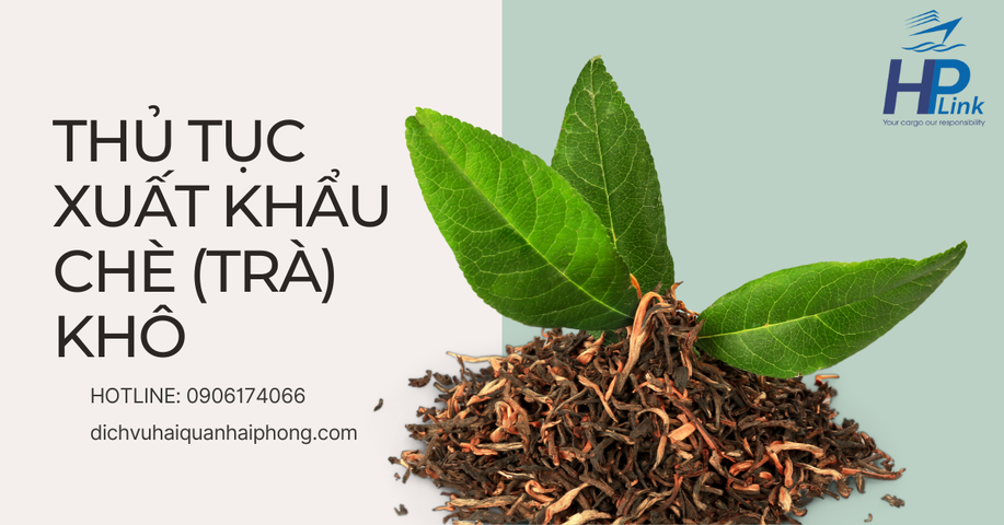 THỦ TỤC XUẤT KHẨU CHÈ ( TRÀ) KHÔ