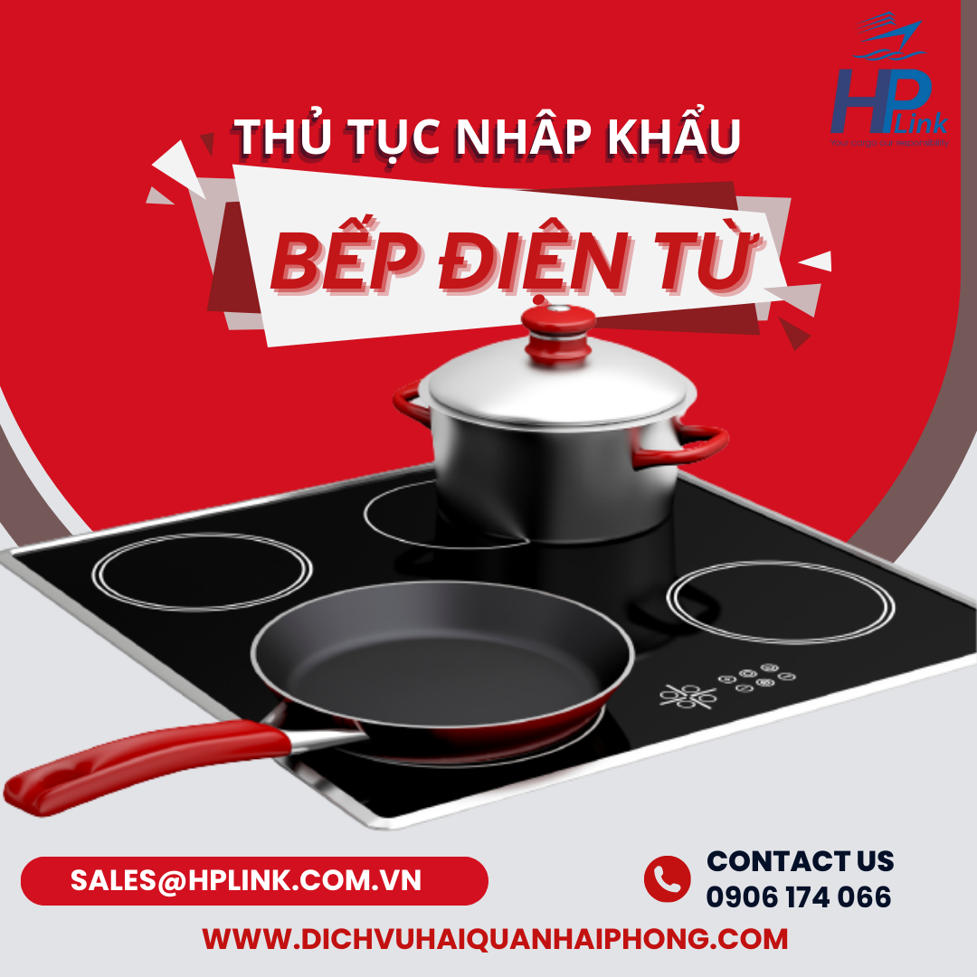 THỦ TỤC NHẬP KHẨU BẾP ĐIỆN TỪ