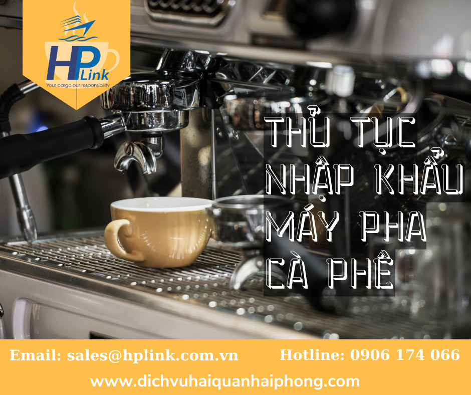 THỦ TỤC NHẬP KHẨU MÁY PHA CÀ PHÊ